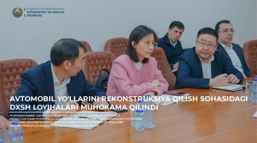 Avtomobil yo‘llarini rekonstruksiya qilish sohasidagi DXSh loyihalari muhokama qilindi