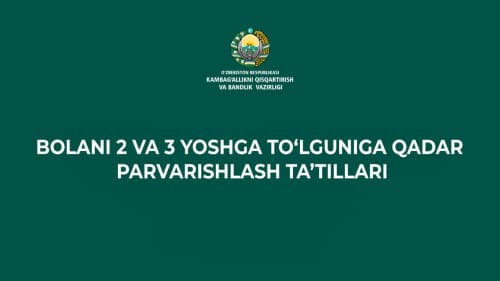 Bolani 2 va 3 yoshga to‘lguniga qadar parvarishlash ta'tillari